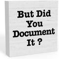 Funny But Did You Document It Sign 5 X 5 Inch Q407268